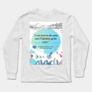 " I Was Born in The Water and I was Born Of The Water." Long Sleeve T-Shirt